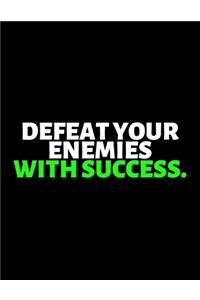 Defeat Your Enemies With Success