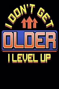 I Don't Get Older I Level Up