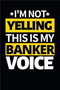 I'm Not Yelling This Is My Banker Voice