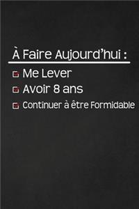 A Faire Aujourd'hui Me Lever Avoir 8 Ans Continuer À Être Formidable