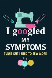 I googled my symptoms turns out i need to sew more.