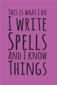 This Is What I Do, I Write Spells and I Know Things, Book Of Shadows Grimoire Spell Paper