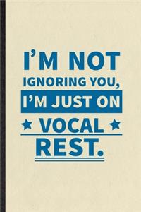 I'm Not Ignoring You I'm Just on Vocal Rest