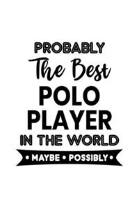 Probably the Best Polo Player In the World. Maybe. Possibly.