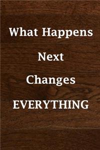 What Happens Next Changes Everything