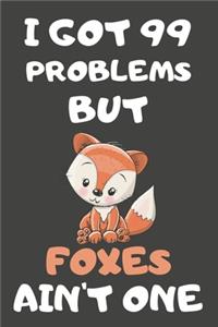 I Got 99 Problems But Foxes Ain't One