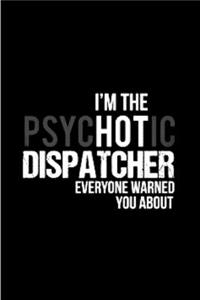 I'm the psychotic dispatcher everyone warned you about