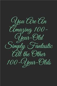 You Are An Amazing 100-Year-Old Simply Fantastic All the Other 100-Year-Olds