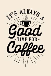 Its Always a Good Time For Coffee
