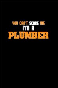 You can't scare me I'm a plumber