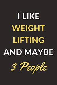 I Like Weightlifting And Maybe 3 People