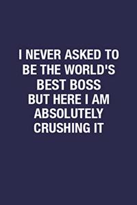 I Never Asked To Be The World's Best Boss But Here I Am Absolutely Crushing It
