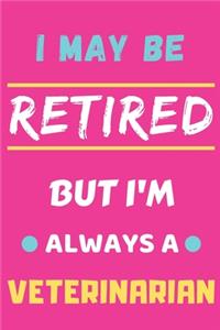 I May Be Retired But I'm Always A Veterinarian