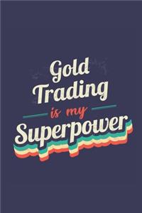 Gold Trading Is My Superpower: A 6x9 Inch Softcover Diary Notebook With 110 Blank Lined Pages. Funny Vintage Gold Trading Journal to write in. Gold Trading Gift and SuperPower Ret