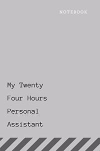My twenty four hours personal Assistant