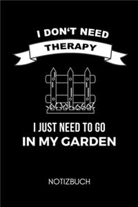 I Don't Need Therapy I Just Need to Go in My Garden Notizbuch