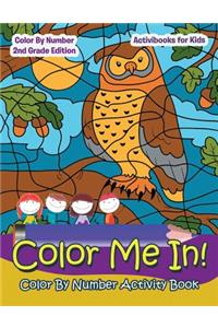 Color Me In! Color By Number Activity Book - Color By Number 2Nd Grade Edition