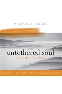 Untethered Soul Lecture Series: Volume 3