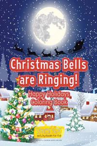 Christmas Bells Are Ringing! Happy Holidays Coloring Book