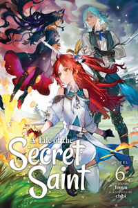 Tale of the Secret Saint (Light Novel) Vol. 6