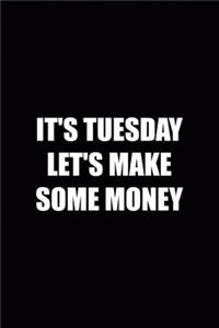 It's Tuesday Let's Make Some Money