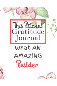 This Bitches Gratitude Journal What An Amazing Builder