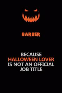 Barber Because Halloween Lover Is Not An Official Job Title