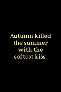 Autumn Killed The Summer With The Softest Kiss