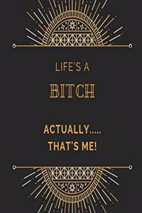 Life's a bitch, actually....... that's me! Notebook