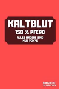 Kaltblut - 150% Pferd