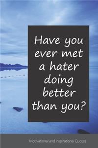 Have you ever met a hater doing better than you?