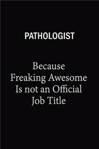 Pathologist Because Freaking Awesome Is Not An Official Job Title