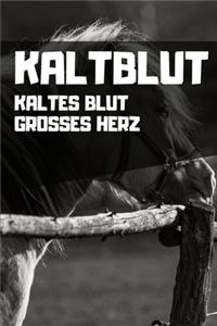 Kaltblut - Kaltes Blut Grosses Herz