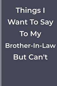 Things I Want To Say To My Brother-In-Law But Can't