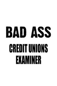 Bad Ass Credit Unions Examiner