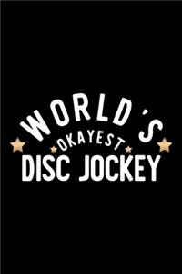 World's Okayest Disc Jockey: Nice Notebook for Disc Jockey - Funny Christmas Gift Idea for Disc Jockey - Disc Jockey Journal - 100 pages 6x9 inches