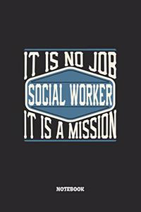 Social Worker Notebook - It Is No Job, It Is A Mission