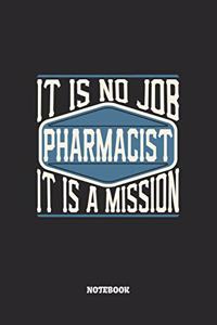 Pharmacist Notebook - It Is No Job, It Is A Mission
