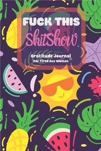 Fuck This Shit Show Gratitude Journal For Tired Ass Women