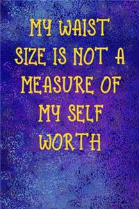 My Waist Size Is Not A Measure Of My Self Worth