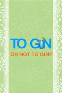 To Gin Or Not To Gin?