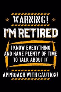 Warning I'm Retired I Know Everything and Have Plenty Of Time To Talk About It Approach with Caution