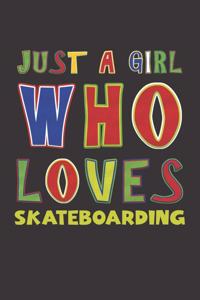 Just A Girl Who Loves Skateboarding