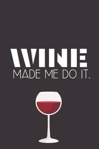 Wine made me do it.