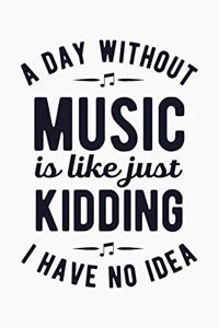 A Day Without Music is Like Just Kidding I Have No Idea