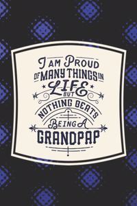 I Am Proud Of Many Things In Life But Nothing Beats Being A Grandpap: Family life Grandpa Dad Men love marriage friendship parenting wedding divorce Memory dating Journal Blank Lined Note Book Gift