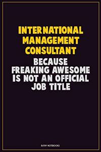 International Management Consultant, Because Freaking Awesome Is Not An Official Job Title