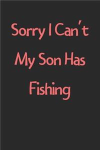 Sorry I Can't My Son Has Fishing