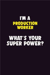 I'M A Production Worker, What's Your Super Power?