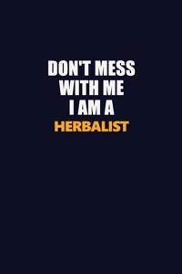 Don't Mess With Me I Am A Herbalist